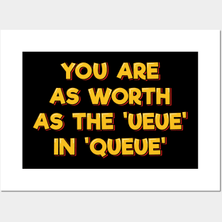 You Are As Worth As the 'ueue' in 'queue' Posters and Art
